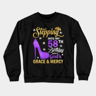 Stepping Into My 58th Birthday With God's Grace & Mercy Bday Crewneck Sweatshirt